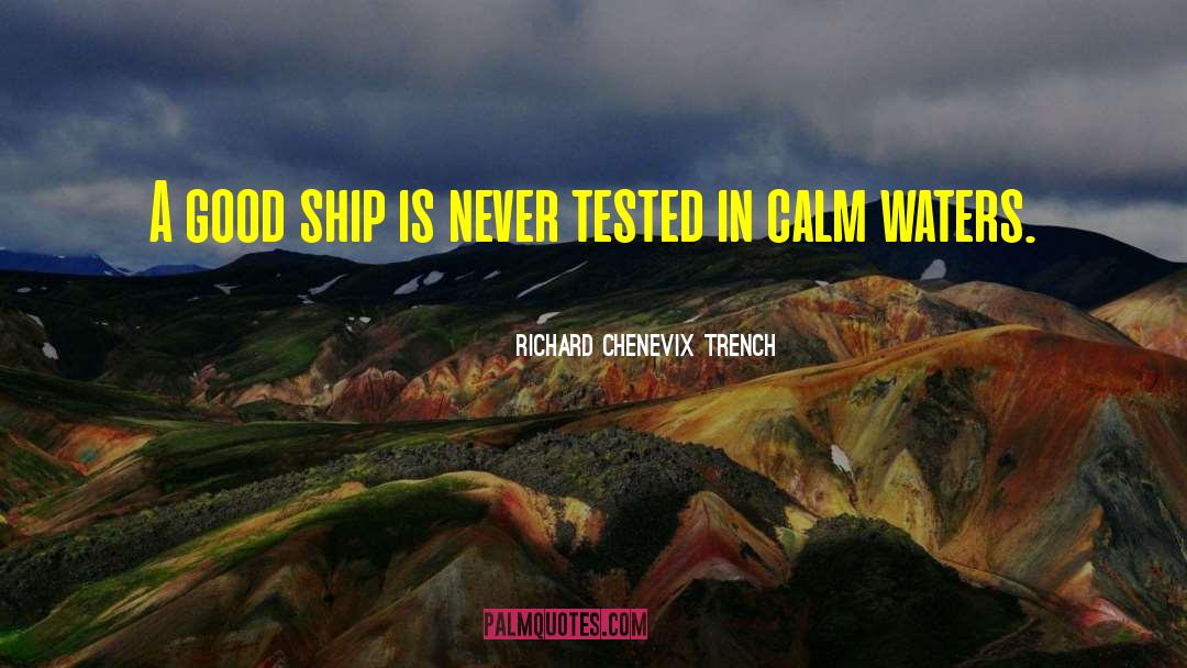 Richard Chenevix Trench Quotes: A good ship is never