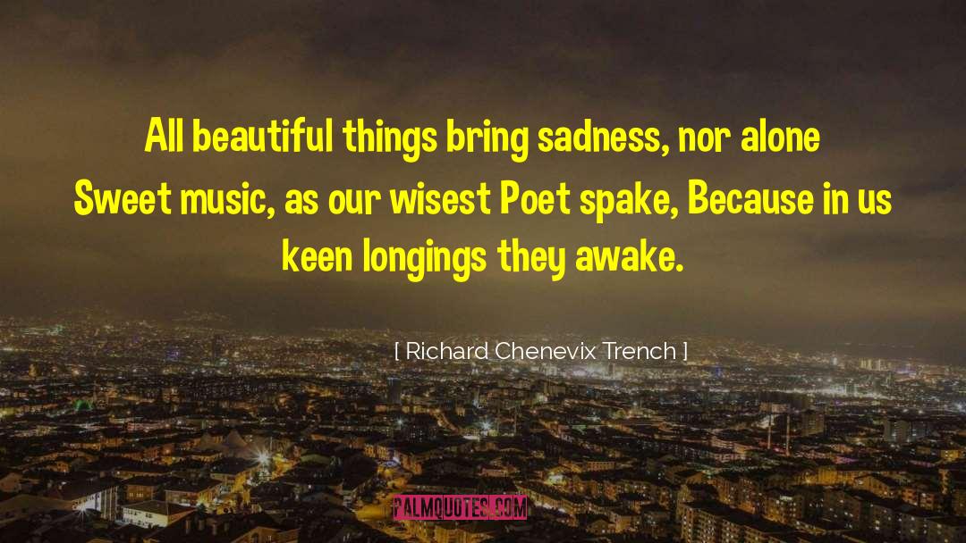Richard Chenevix Trench Quotes: All beautiful things bring sadness,