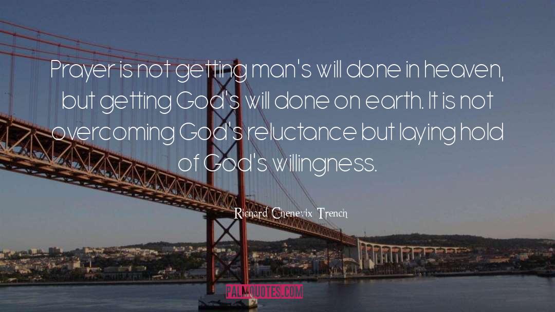 Richard Chenevix Trench Quotes: Prayer is not getting man's