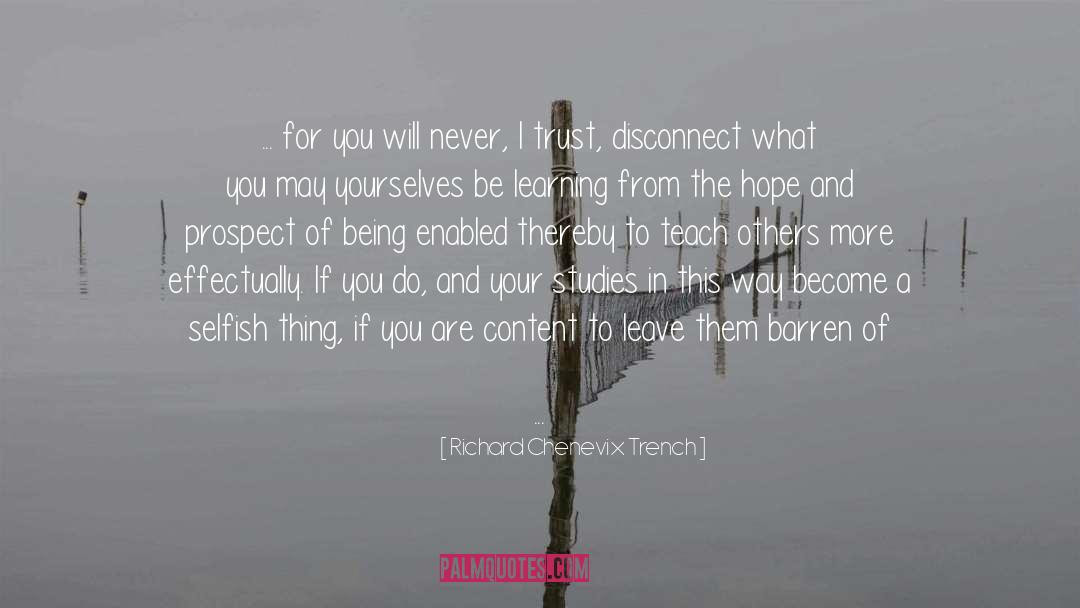 Richard Chenevix Trench Quotes: ... for you will never,