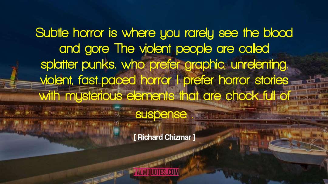 Richard Chizmar Quotes: Subtle horror is where you
