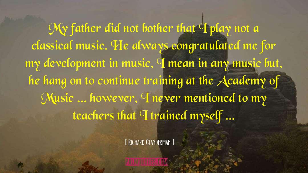 Richard Clayderman Quotes: My father did not bother