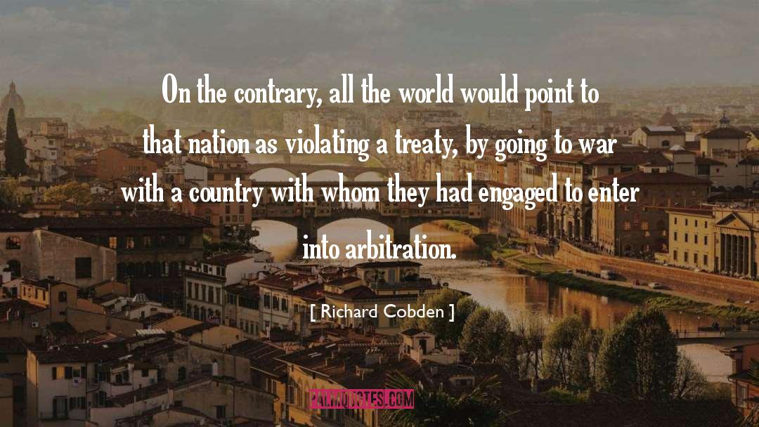 Richard Cobden Quotes: On the contrary, all the