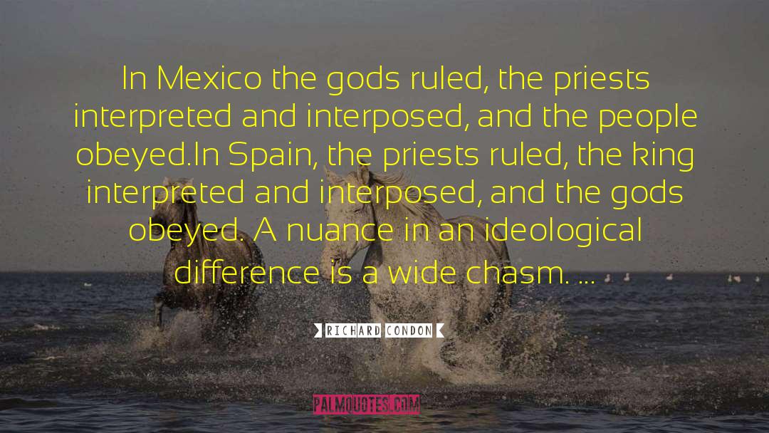 Richard Condon Quotes: In Mexico the gods ruled,