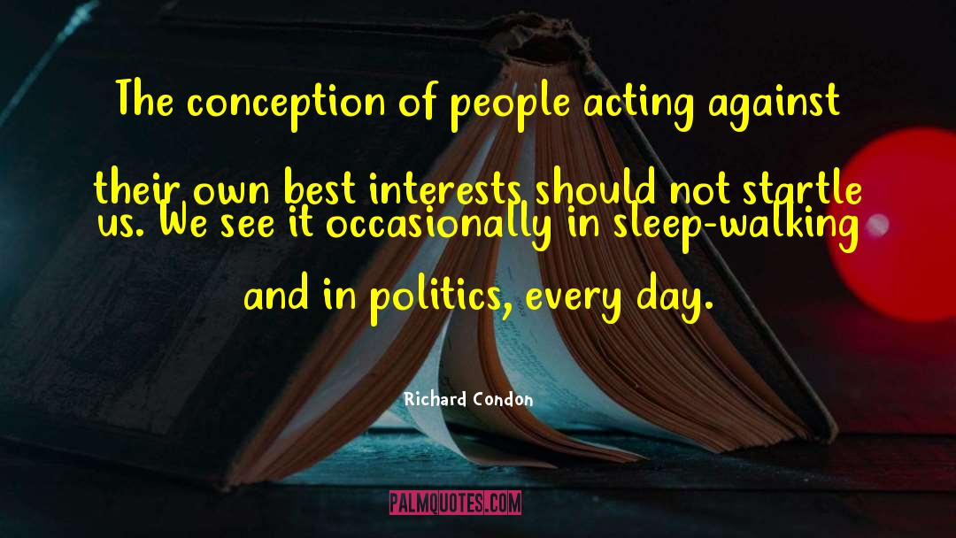 Richard Condon Quotes: The conception of people acting