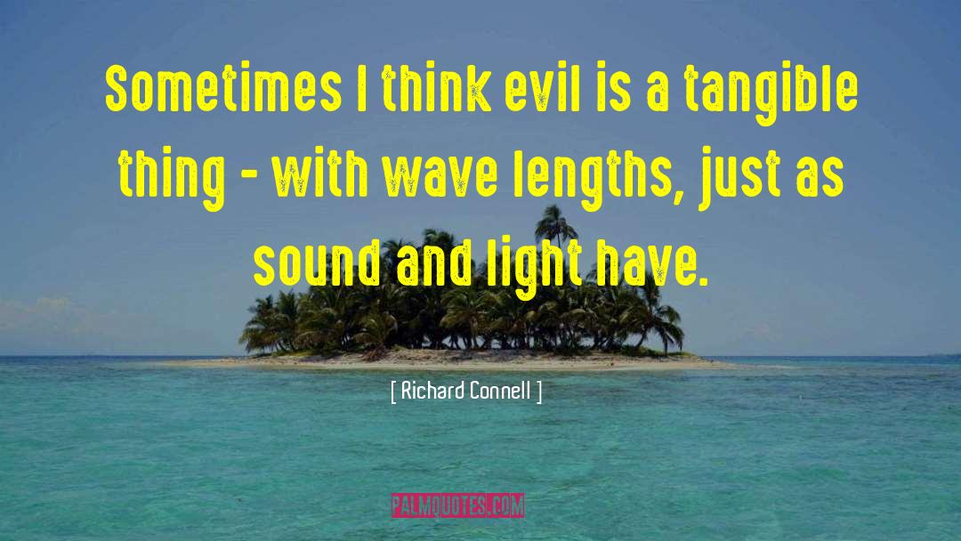 Richard Connell Quotes: Sometimes I think evil is