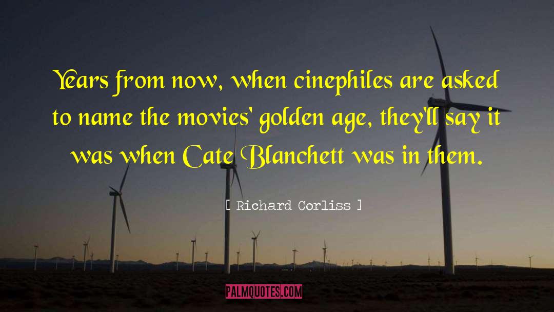 Richard Corliss Quotes: Years from now, when cinephiles