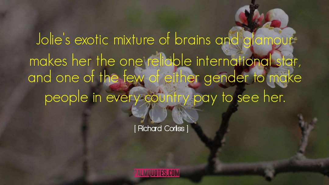 Richard Corliss Quotes: Jolie's exotic mixture of brains