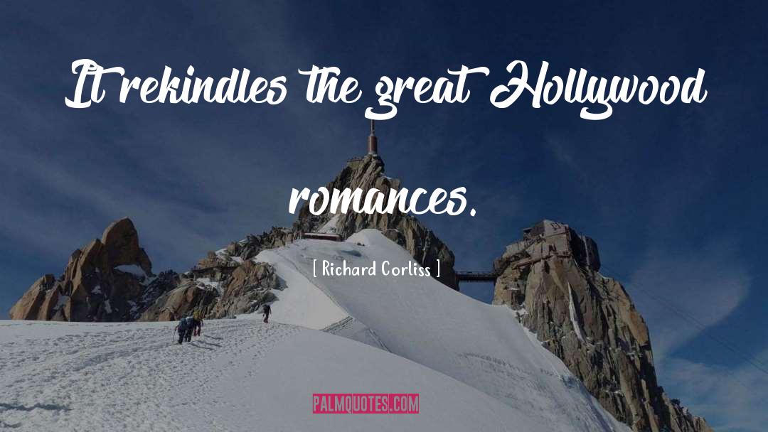 Richard Corliss Quotes: It rekindles the great Hollywood