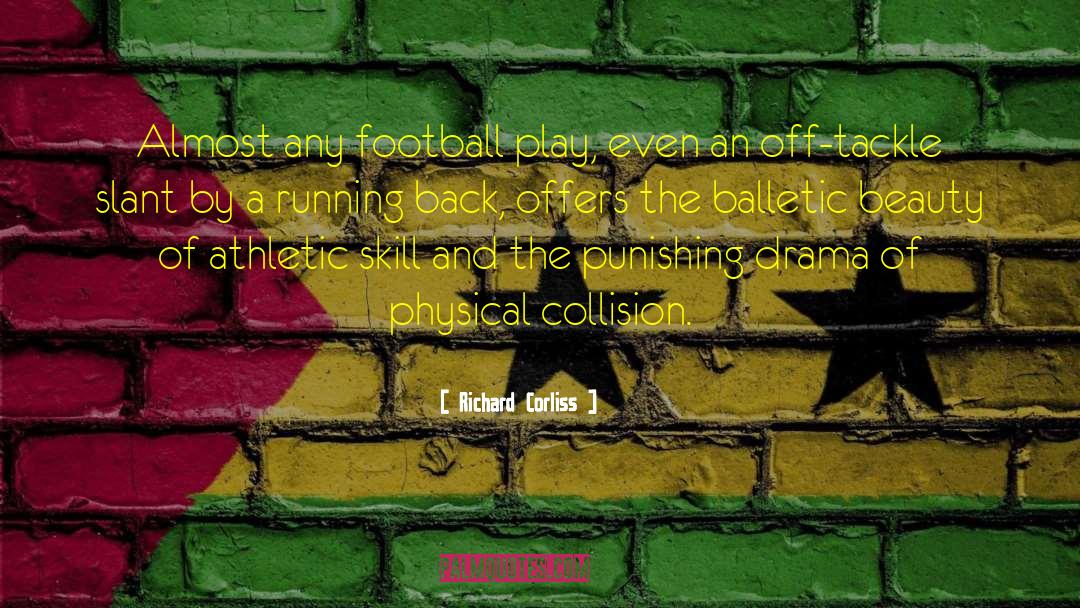 Richard Corliss Quotes: Almost any football play, even