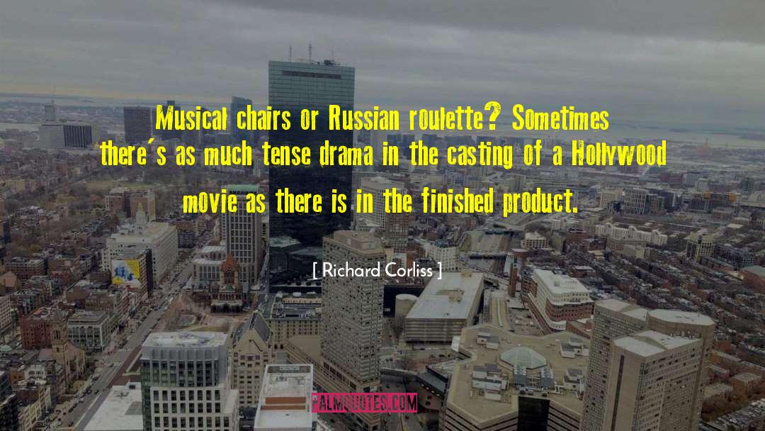 Richard Corliss Quotes: Musical chairs or Russian roulette?