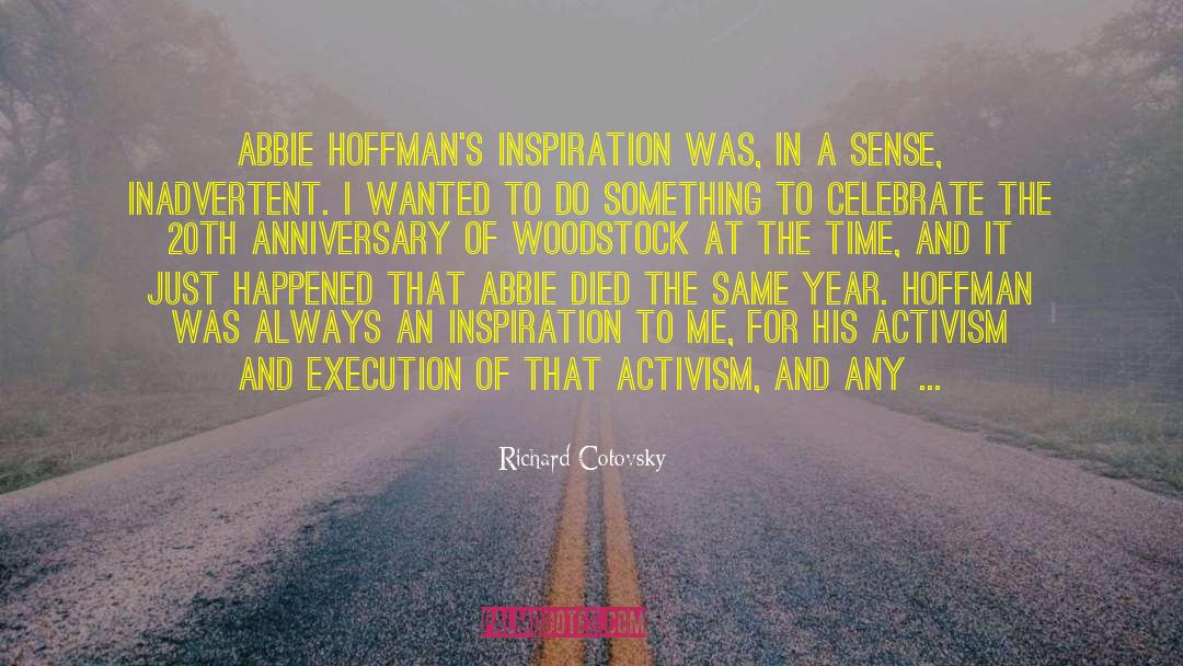 Richard Cotovsky Quotes: Abbie Hoffman's inspiration was, in