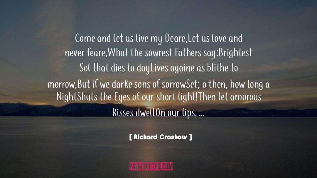 Richard Crashaw Quotes: Come and let us live