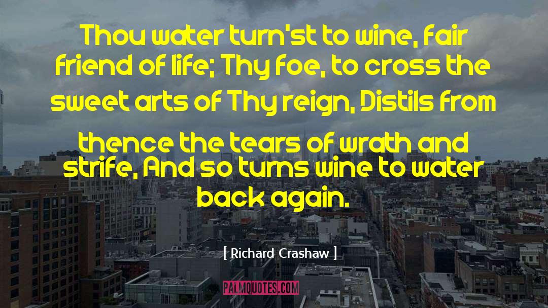 Richard Crashaw Quotes: Thou water turn'st to wine,