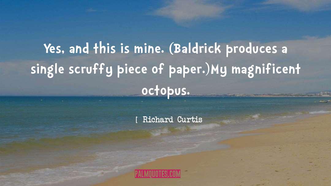 Richard Curtis Quotes: Yes, and this is mine.