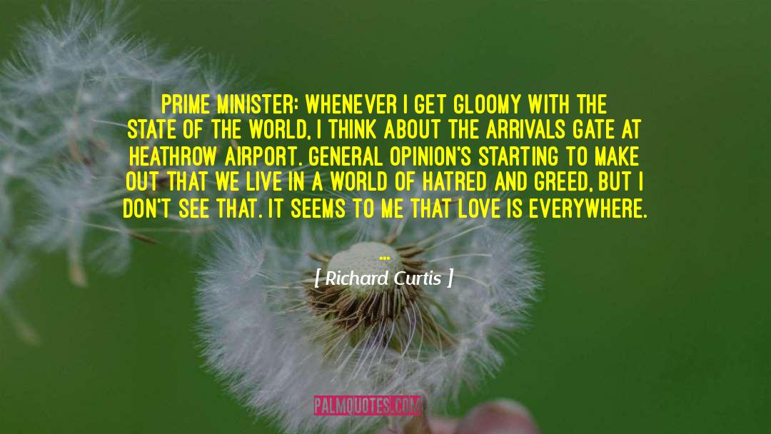 Richard Curtis Quotes: Prime Minister: Whenever I get