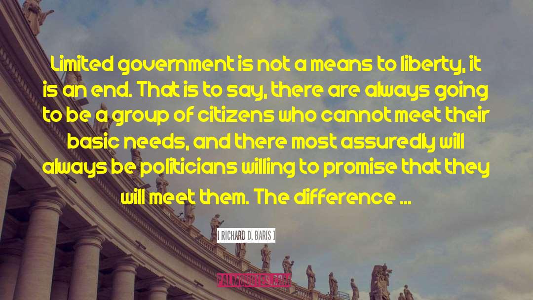 Richard D. Baris Quotes: Limited government is not a
