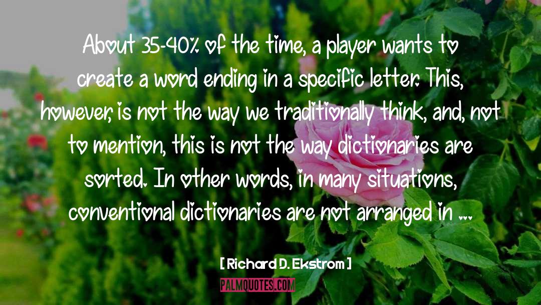 Richard D. Ekstrom Quotes: About 35-40% of the time,