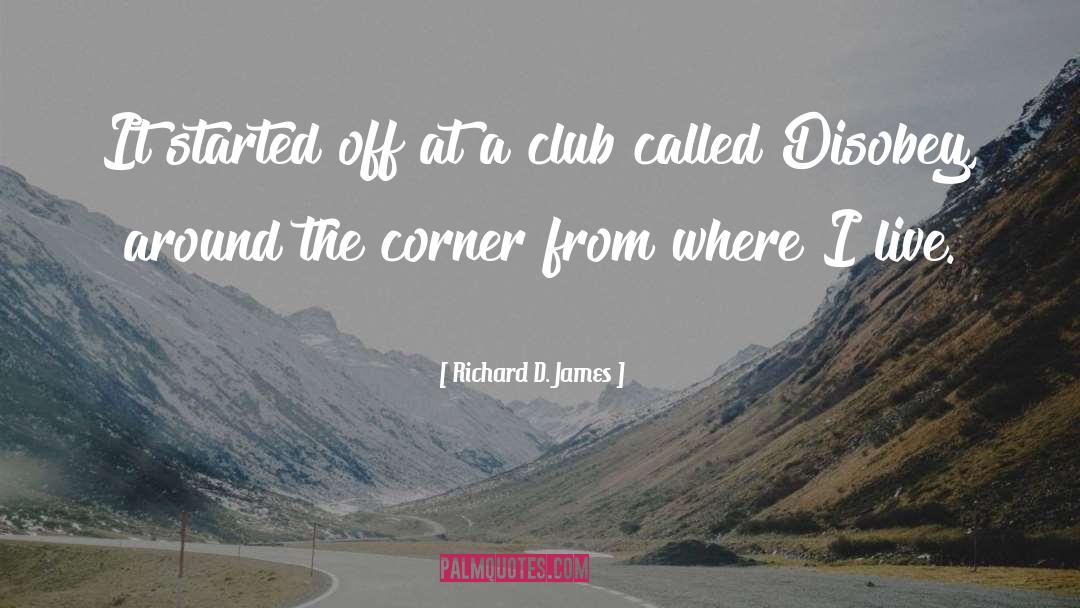Richard D. James Quotes: It started off at a