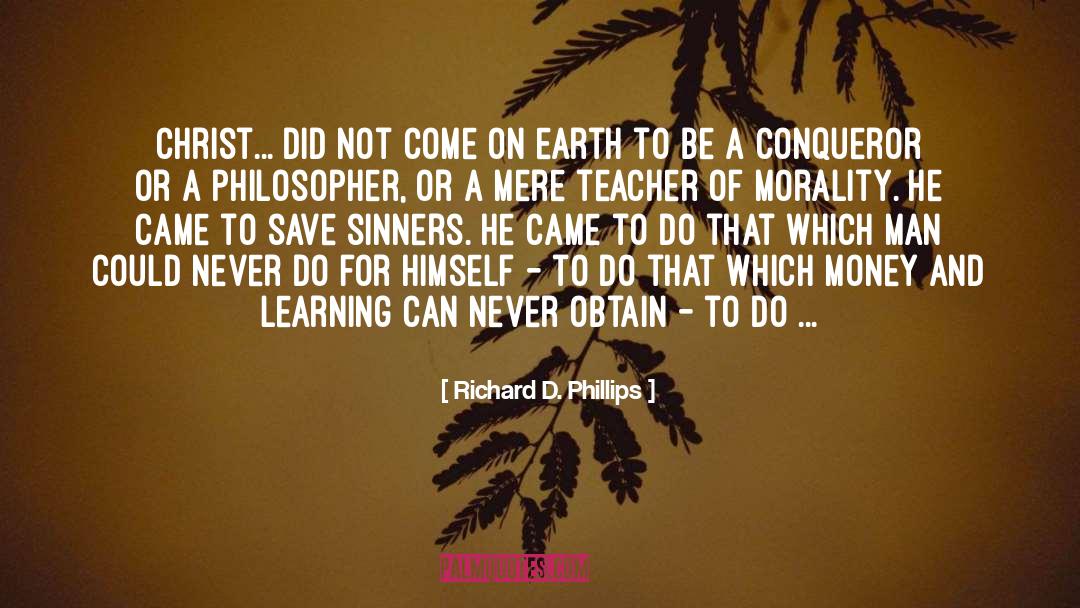 Richard D. Phillips Quotes: Christ... did not come on