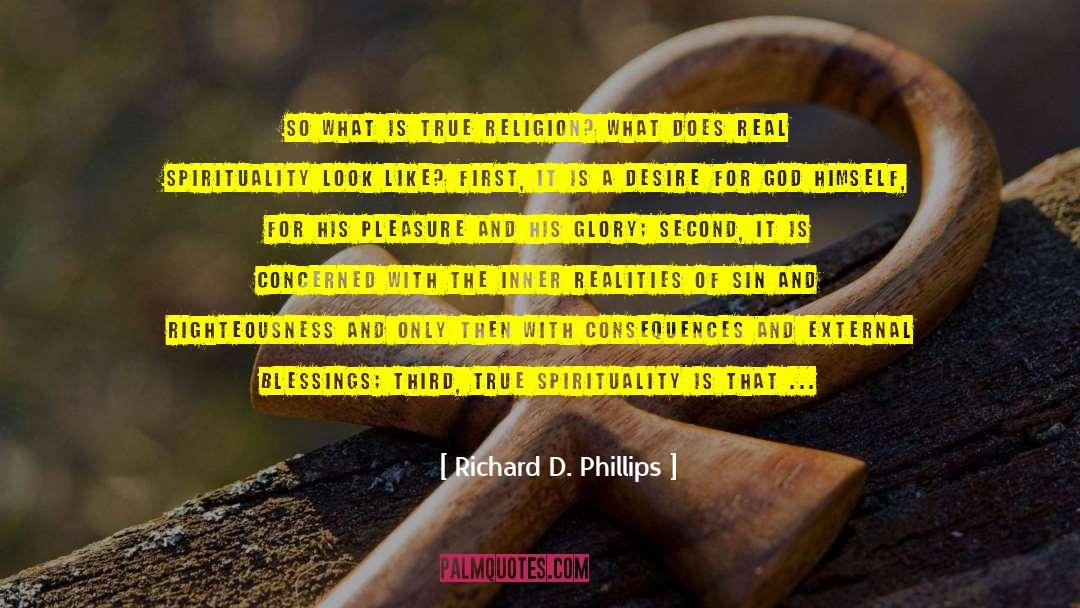 Richard D. Phillips Quotes: So what is true religion?