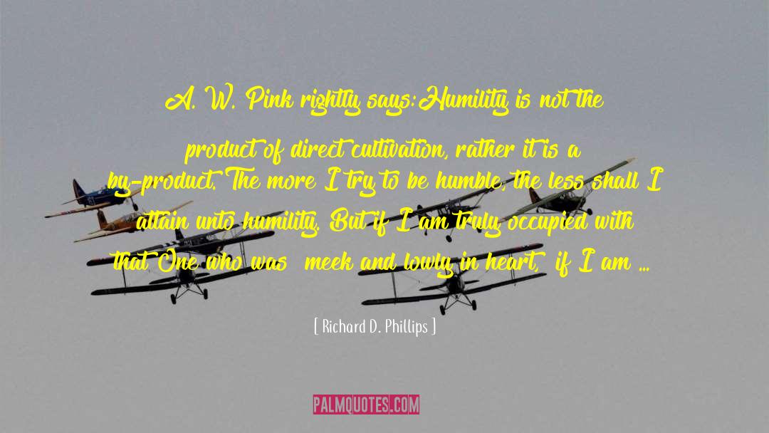 Richard D. Phillips Quotes: A. W. Pink rightly says:<br