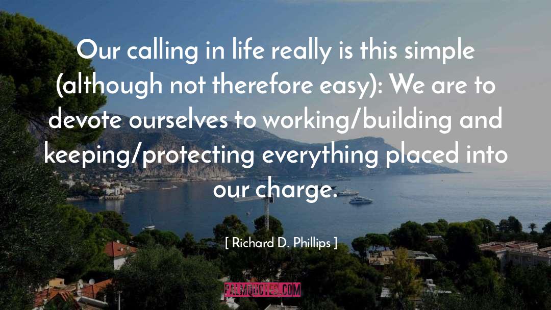 Richard D. Phillips Quotes: Our calling in life really