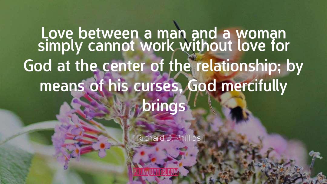 Richard D. Phillips Quotes: Love between a man and