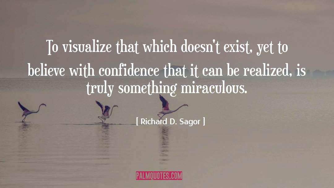 Richard D. Sagor Quotes: To visualize that which doesn't