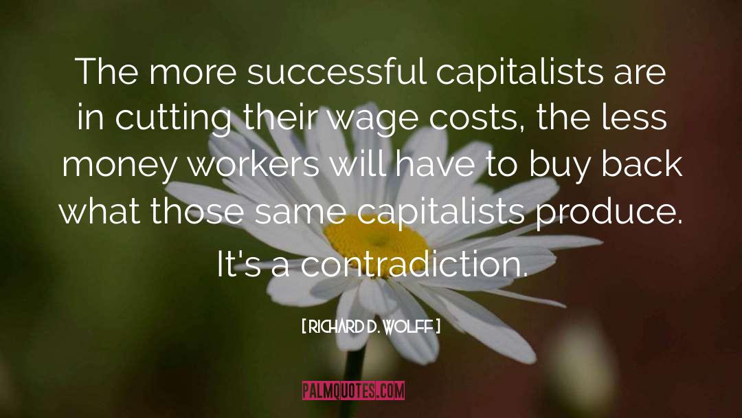 Richard D. Wolff Quotes: The more successful capitalists are