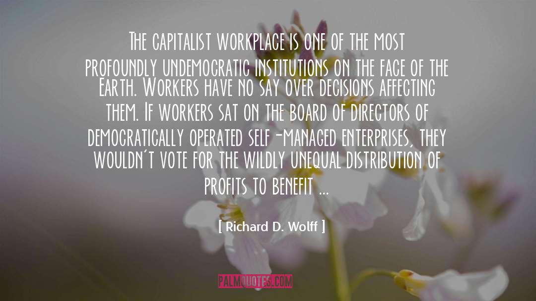 Richard D. Wolff Quotes: The capitalist workplace is one