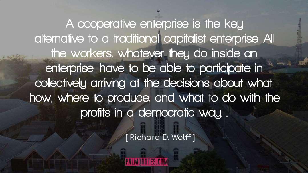 Richard D. Wolff Quotes: A cooperative enterprise is the