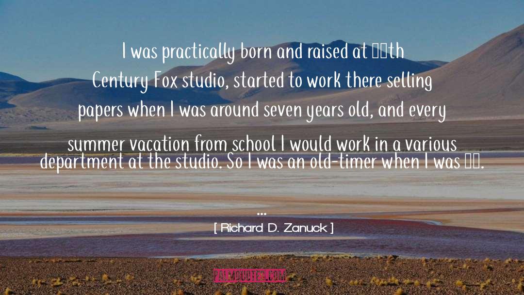 Richard D. Zanuck Quotes: I was practically born and