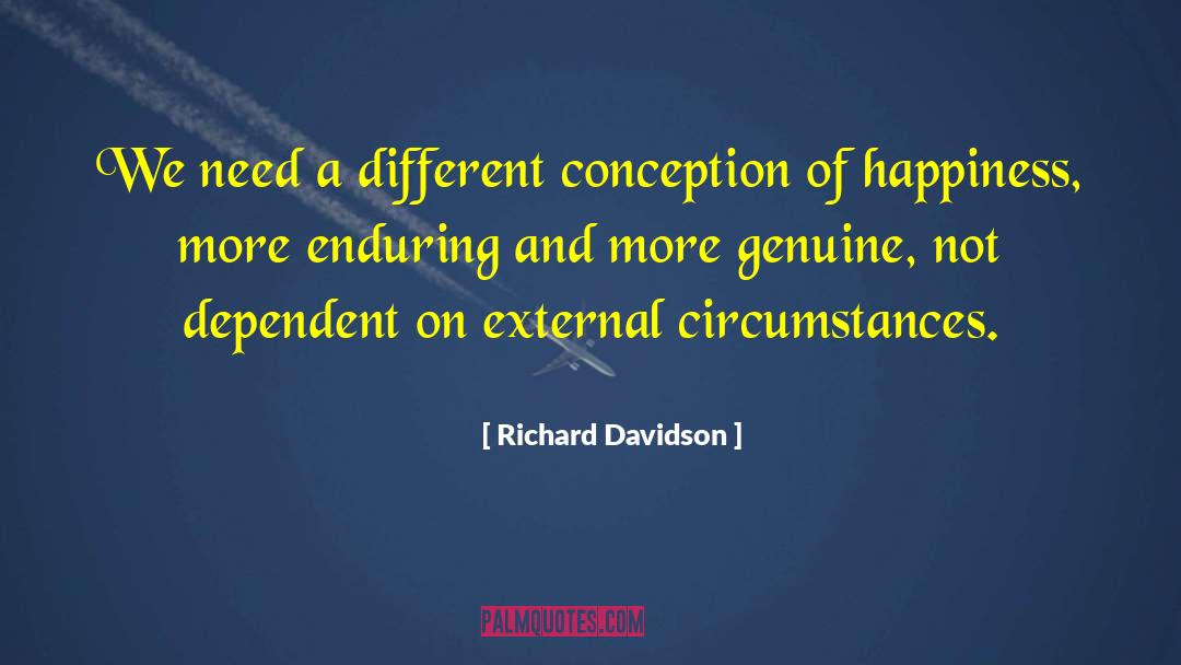 Richard Davidson Quotes: We need a different conception