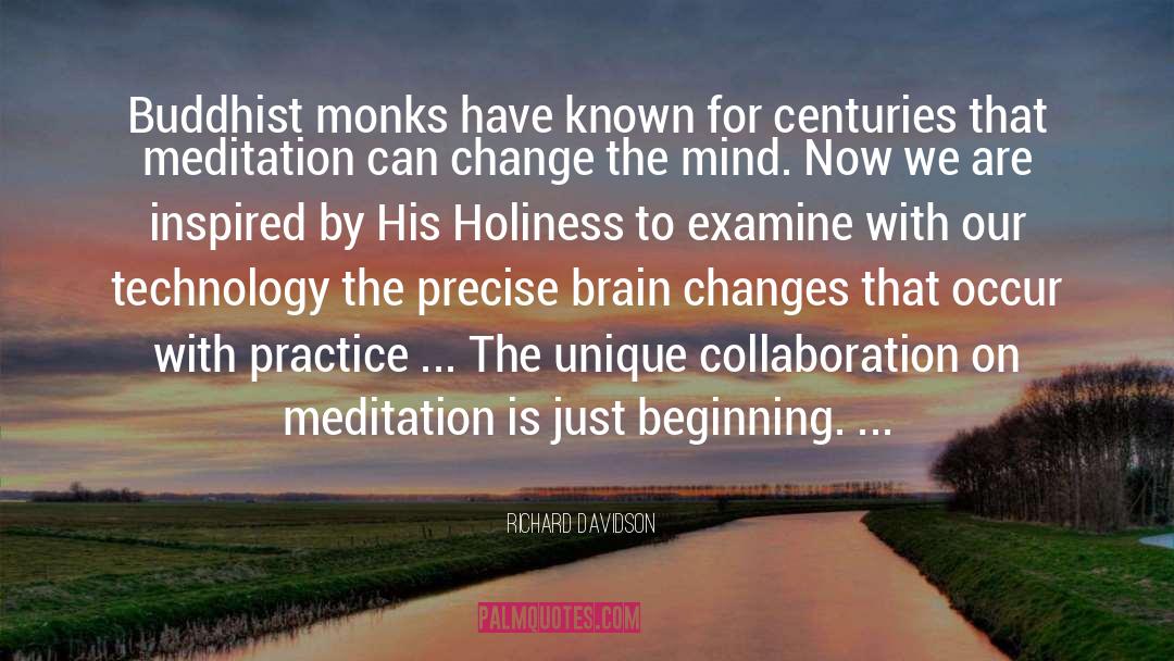 Richard Davidson Quotes: Buddhist monks have known for