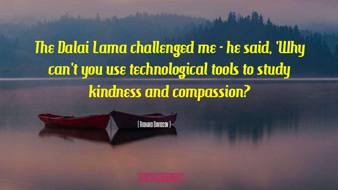 Richard Davidson Quotes: The Dalai Lama challenged me