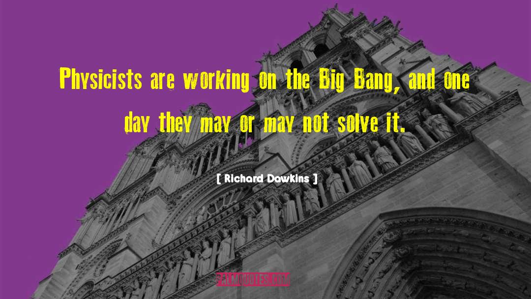 Richard Dawkins Quotes: Physicists are working on the