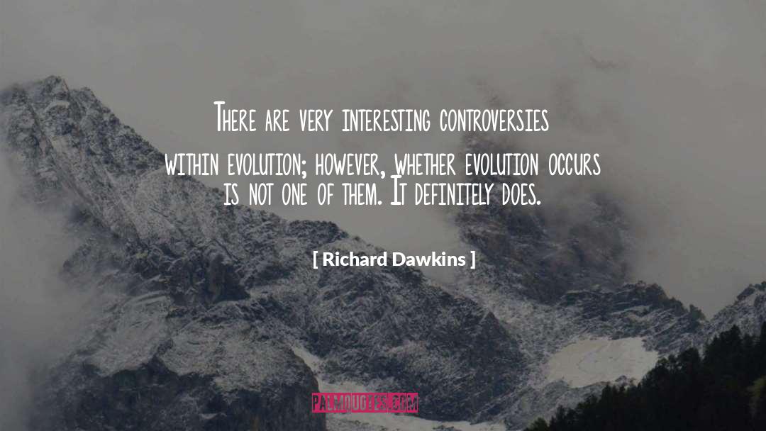 Richard Dawkins Quotes: There are very interesting controversies