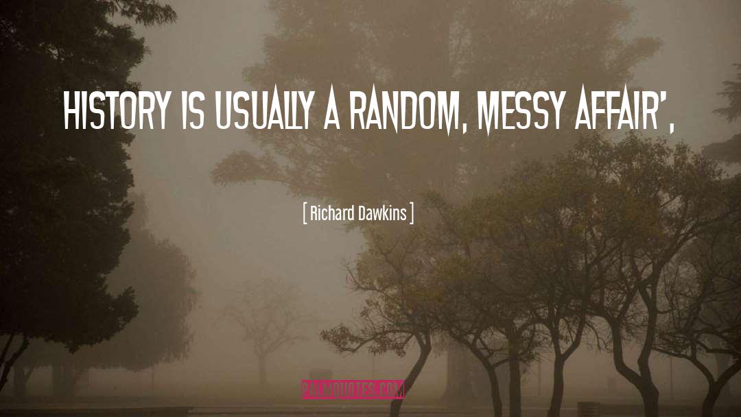 Richard Dawkins Quotes: History is usually a random,