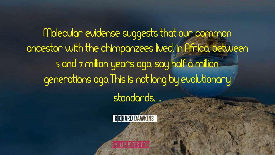 Richard Dawkins Quotes: Molecular evidense suggests that our