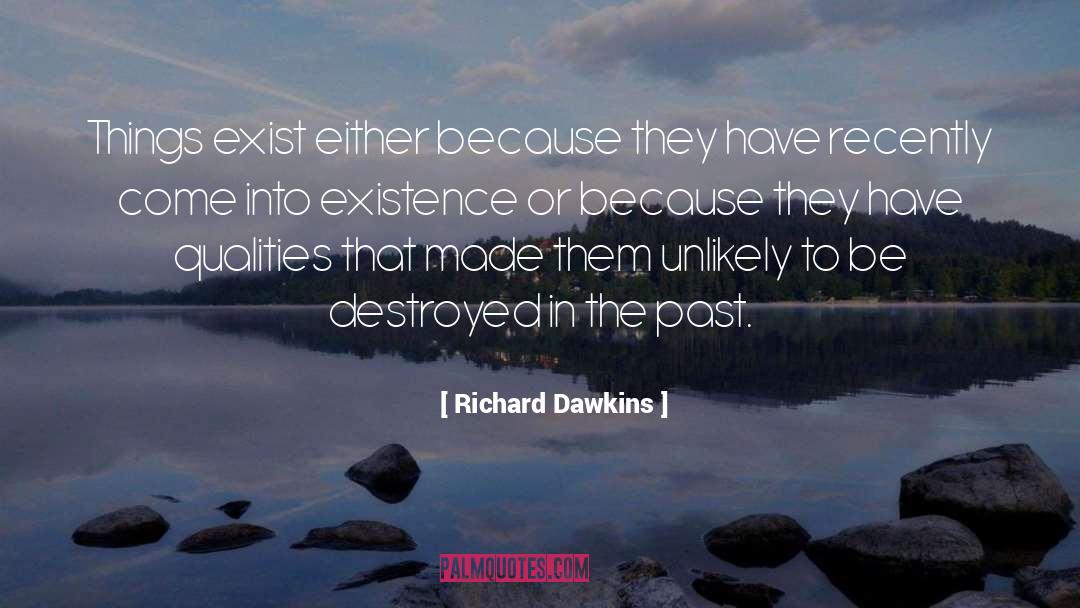 Richard Dawkins Quotes: Things exist either because they