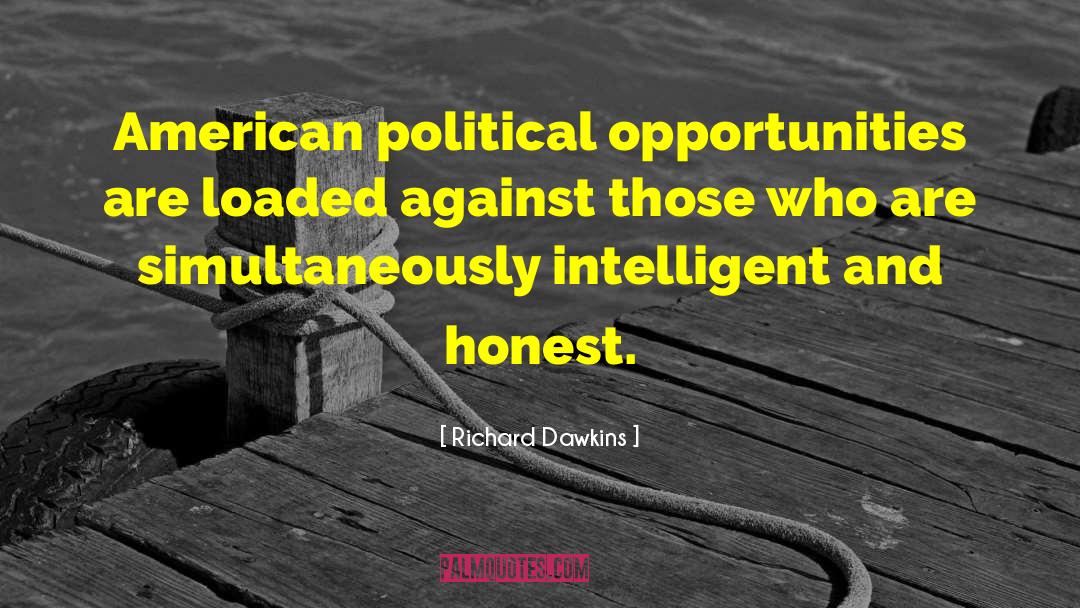 Richard Dawkins Quotes: American political opportunities are loaded