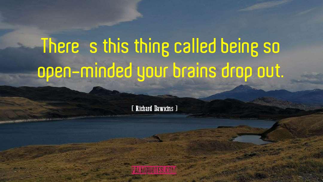 Richard Dawkins Quotes: There's this thing called being