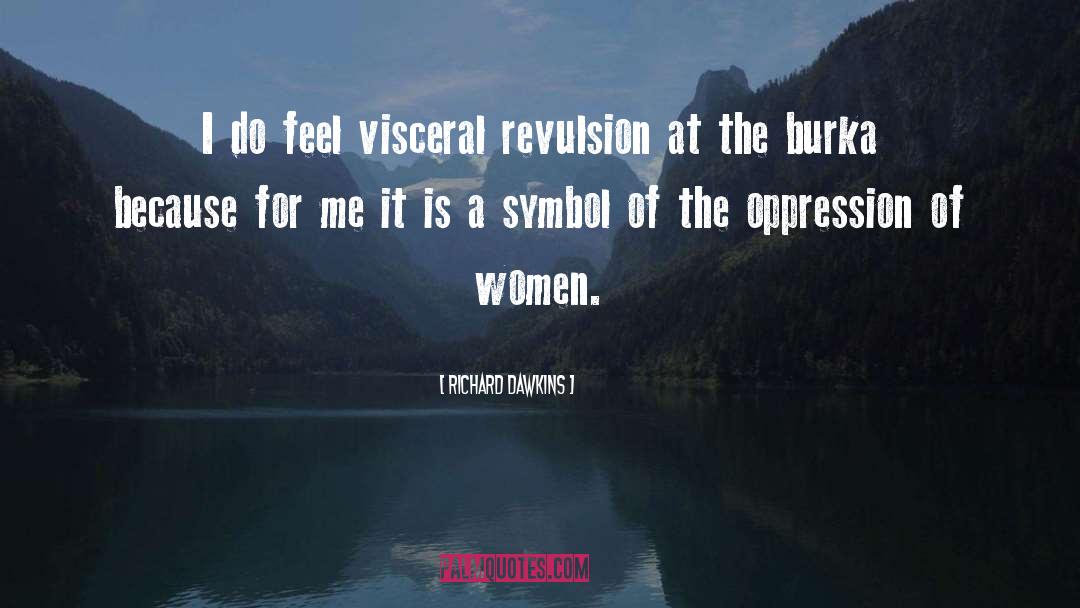 Richard Dawkins Quotes: I do feel visceral revulsion