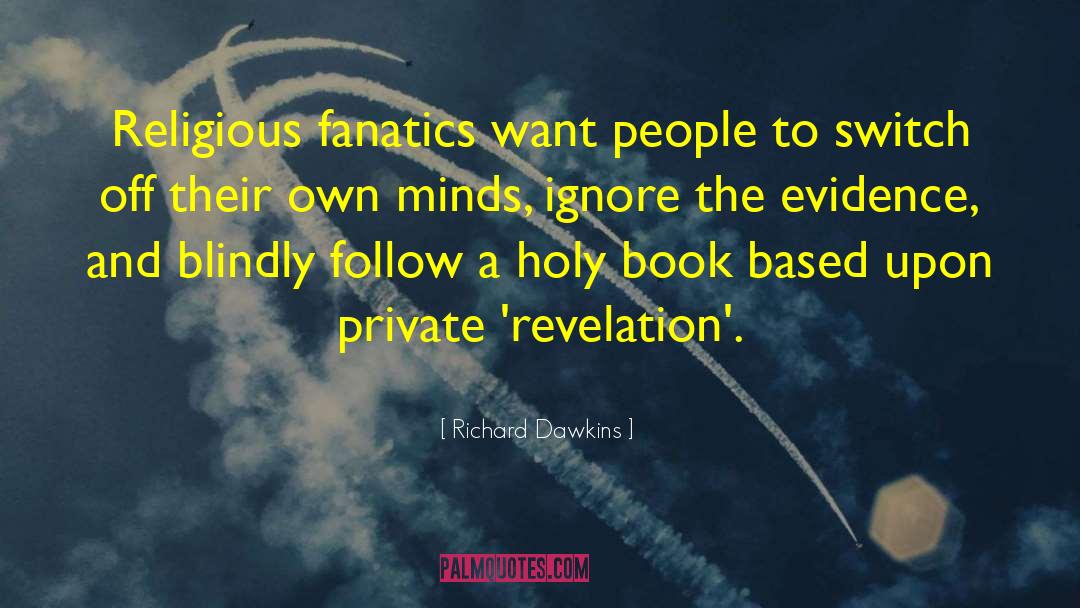 Richard Dawkins Quotes: Religious fanatics want people to