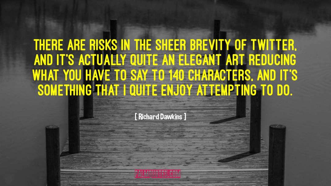 Richard Dawkins Quotes: There are risks in the