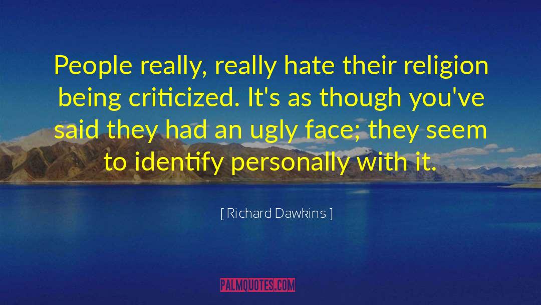 Richard Dawkins Quotes: People really, really hate their