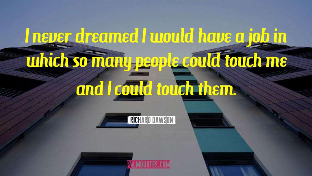 Richard Dawson Quotes: I never dreamed I would