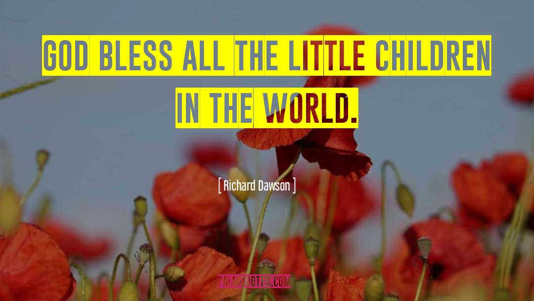 Richard Dawson Quotes: God bless all the little