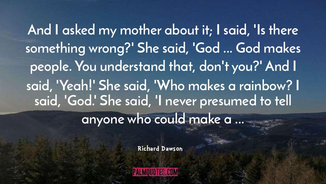 Richard Dawson Quotes: And I asked my mother